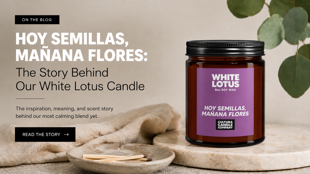 Hoy Semillas, Mañana Flores: The Story Behind Our White Lotus Candle